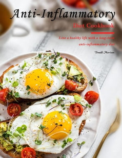 Anti-Inflammatory Diet Cookbook : Live a healthy life with a long-term anti-inflammatory diet