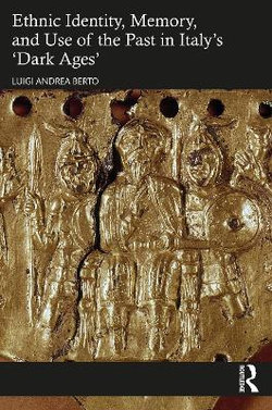 Ethnic Identity Memory and Use of the Past in Italy&amp;#65533;s `dark Ages&amp;#65533;