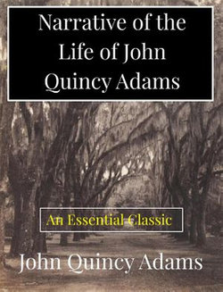 Narrative of the Life of John Quincy Adams