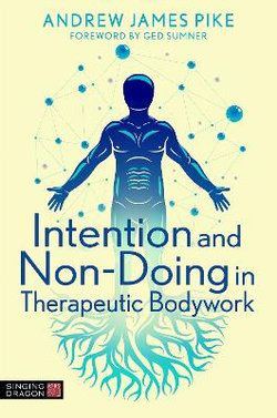 Intention and 'Non-Doing' in Therapeutic Bodywork