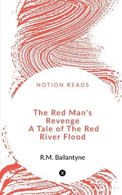 The Red Man's Revenge A Tale of The Red River Flood