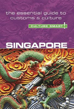 Culture Smart! Singapore: The Essential Guide to Customs & Culture