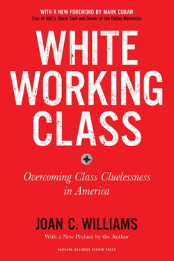 White Working Class, With a New Foreword by Mark Cuban and a New Preface by the Author