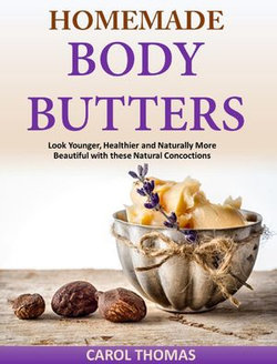 Homemade Body Butters Look Younger, Healthier and Naturally More Beautiful with these Natural Concoctions