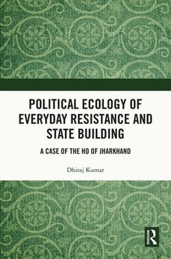 Political Ecology of Everyday Resistance and State Building