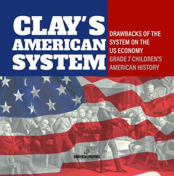 Clay's American System | Drawbacks of the System on the US Economy | Grade 7 Children's American History