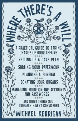 Where There's a Will : A Practical Guide to Taking Charge of Your Affairs