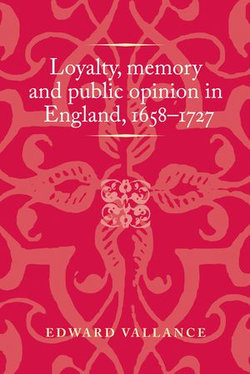 Loyalty, memory and public opinion in England, 1658–1727