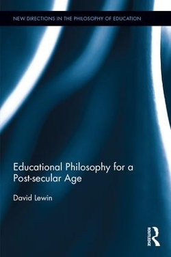 Educational Philosophy for a Post-Secular Age