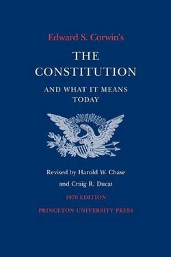 Edward S. Corwin's Constitution and What It Means Today