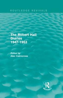 The Robert Hall Diaries 1947-1953 (Routledge Revivals)