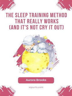 The Sleep Training Method That Really Works (And It's Not Cry It Out)