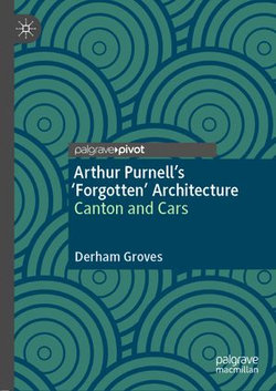 Arthur Purnell’s ‘Forgotten’ Architecture