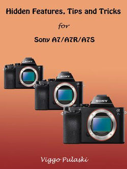 Hidden Features, Tips and Tricks for Sony A7/A7R/A7S