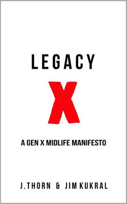 Legacy X: A Gen X Midlife Manifesto