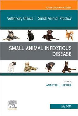 Small Animal Infectious Disease, An Issue of Veterinary Clinics of North America: Small Animal Practice: Volume 49-4