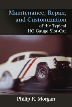 Maintenance, Repair, and Customization of the Typical HO Gauge Slot-Car