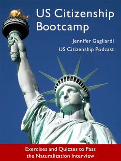 US Citizenship Bootcamp: Exercises and Quizzes to Pass the Naturalization Interview (Updated 2017)