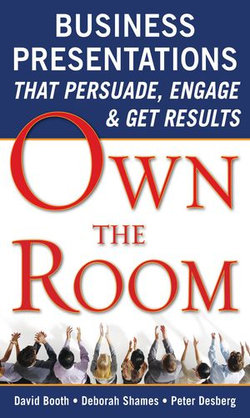 Own the Room: Business Presentations that Persuade, Engage, and Get Results