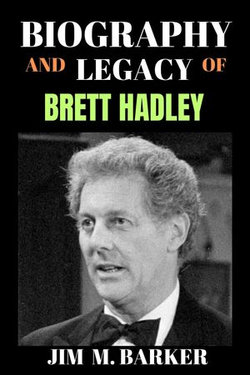 BIOGRAPHY AND LEGACY OF BRETT HADLEY