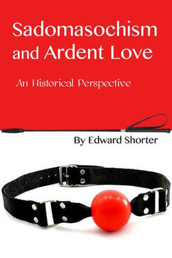 Sadomasochism and Ardent Love: An Historical Perspective