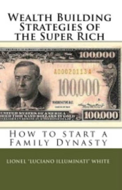 Wealth Building Strategies of the Super Rich: How to Start a Family Dynasty
