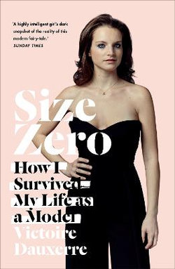 Size Zero: How I Survived My Life As a Model