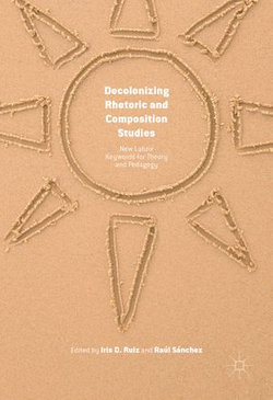 Decolonizing Rhetoric and Composition Studies