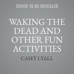 Waking the Dead and Other Fun Activities