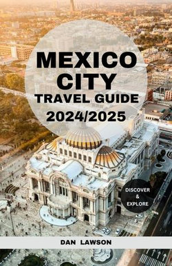 MEXICO CITY TRAVEL GUIDE 2024/2025