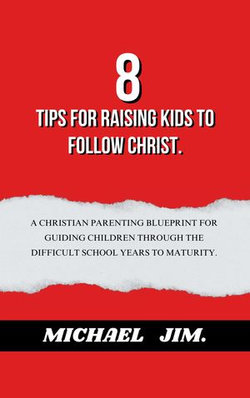 8 Tips for Raising Kids to Follow Christ