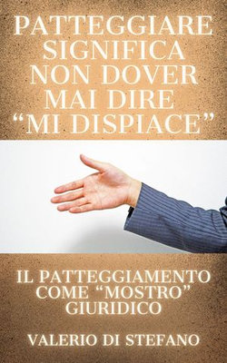 Patteggiare significa non dover mai dire "mi dispiace"