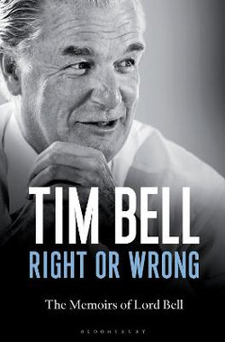 Right or Wrong The Memoirs of Tim Bell