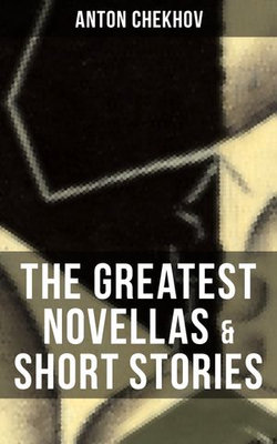 The Greatest Novellas & Short Stories of Anton Chekhov