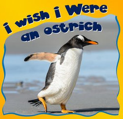 I Wish I Were a Ostrich