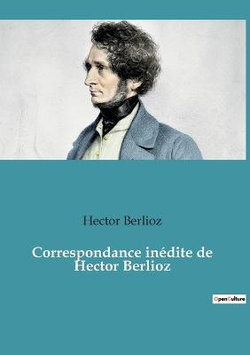 Correspondance inedite de Hector Berlioz