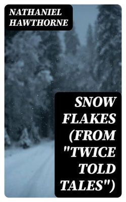 Snow Flakes (From "Twice Told Tales")