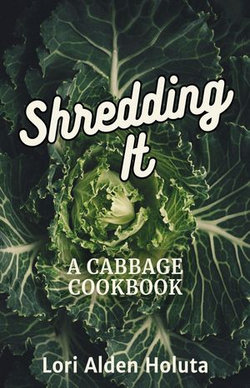 Shredding It: A Cabbage Cookbook