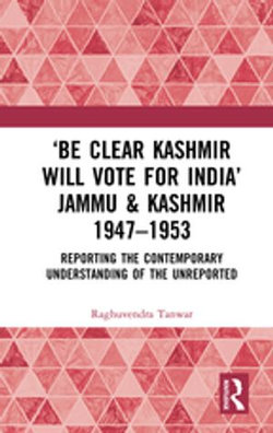 ‘Be Clear Kashmir will Vote for India’ Jammu & Kashmir 1947-1953