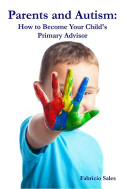 Parents and Autism: How to Become Your Child's Primary Advisor