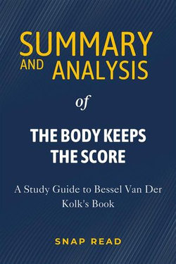 The Body Keeps the Score: Brain, Mind, and Body in the Healing of Trauma Summary