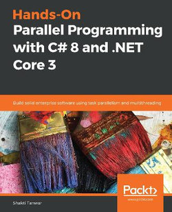 Hands-On Parallel Programming with C# 8 and . NET Core 3