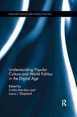 Understanding Popular Culture and World Politics in the Digital Age