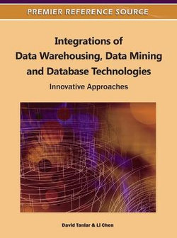 Integrations of Data Warehousing, Data Mining and Database Technologies