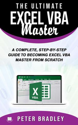 The Ultimate Excel VBA Master: A Complete, Step-by-Step Guide to Becoming Excel VBA Master from Scratch