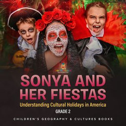 Sonya and Her Fiestas | Understanding Cultural Holidays in America Grade 2 | Children's Geography & Cultures Books