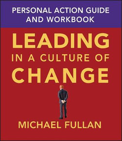 Leading in a Culture of Change Personal Action Guide and Workbook