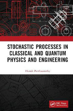 Stochastic Processes in Classical and Quantum Physics and Engineering