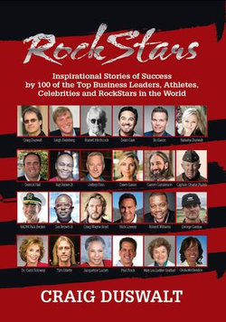 Rock Stars: Inspirational Stories of Success by 100 of the Top Business Leaders, Athletes, Celebrities, and RockStars in the World