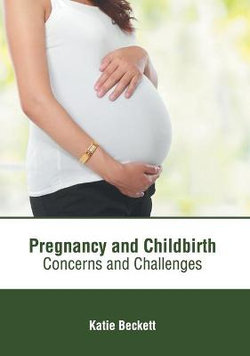 Pregnancy and Childbirth: Concerns and Challenges